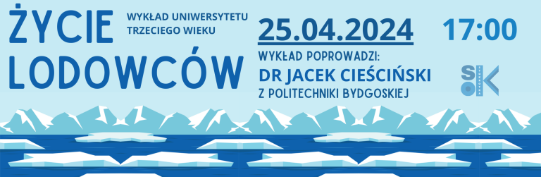 Dr Jacek Cieściński z Politechniki Bydgoskiej opowie o życiu lodowców. Przyjdź i poznaj piękno mroźnej krainy